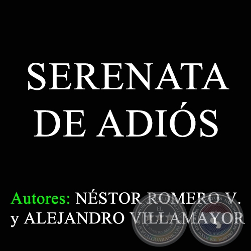 SERENATA DE ADIÓS - Autores: NÉSTOR ROMERO VALDOVINOS y ALEJANDRO VILLAMAYOR